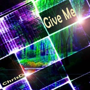 ChrisD – Give Me
