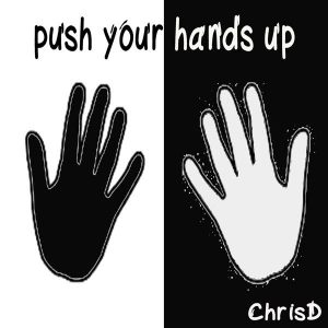ChrisD – Push Your Hands Up(E)